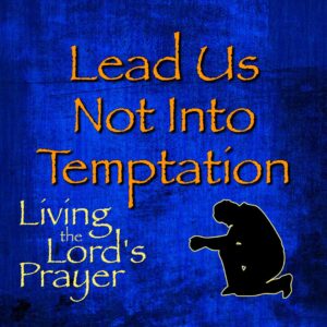 Lord's Prayer: Lead Us Not Into Temptation - Marion Oaks Assembly of God