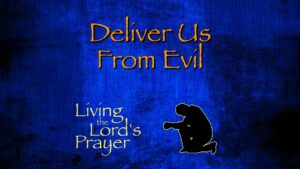 Lord's Prayer: Deliver Us From Evil - Marion Oaks Assembly of God